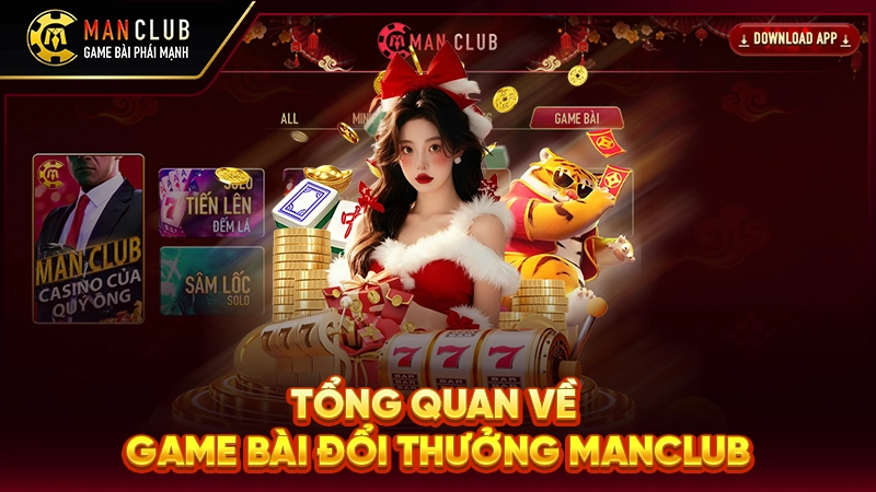 Tổng quan về game bài đổi thưởng Manclub