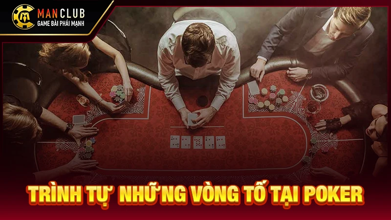 Trình tự những vòng tố tại Poker